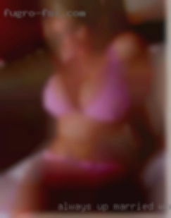 Always up for a  laugh, always married woman in KY horny.