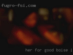 Her for good in Boise, ID and sensual fun.