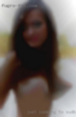 Just looking to have a Sudbury want to cum great time.